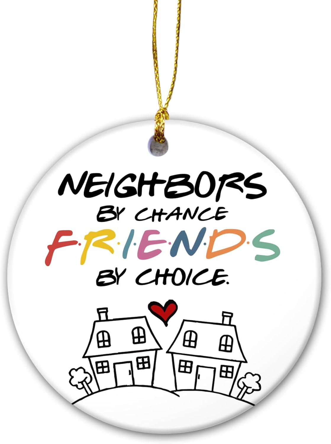 Friendship Christmas Ornament 2024 Neighbors by Chance Friends by Choice Ceramic Ornament