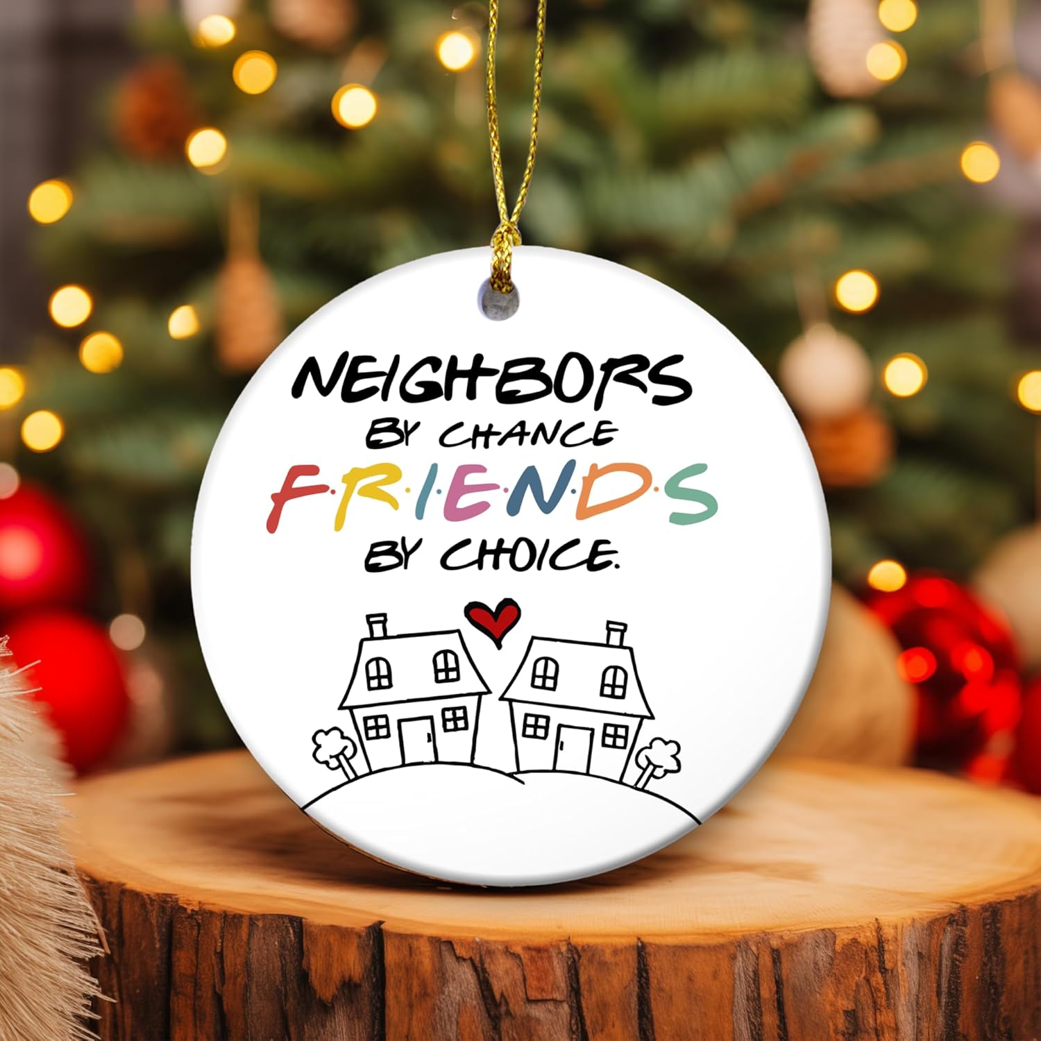 Friendship Christmas Ornament 2024 Neighbors by Chance Friends by Choice Ceramic Ornament