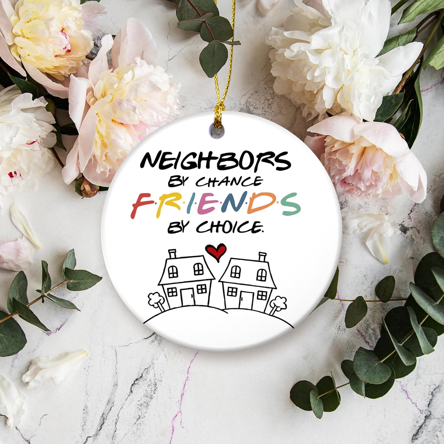 Friendship Christmas Ornament 2024 Neighbors by Chance Friends by Choice Ceramic Ornament